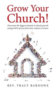 portada Grow Your Church!: Overcome the biggest obstacle to church growth and get 85% of your first-time visitors to return 