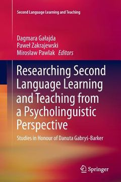 portada Researching Second Language Learning and Teaching from a Psycholinguistic Perspective: Studies in Honour of Danuta Gabryś-Barker (en Inglés)