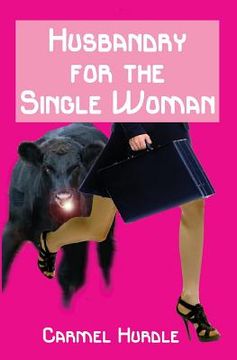 portada Husbandry For The Single Woman: A retro, rustic romp for those who loved the 80s - and for those who wished they'd been there. (en Inglés)