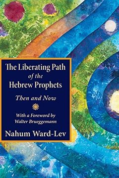portada The Liberating Path of the Hebrew Prophets: Then and now (en Inglés)