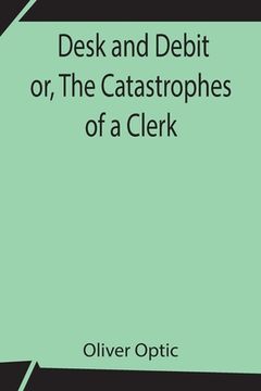 portada Desk and Debit or, The Catastrophes of a Clerk