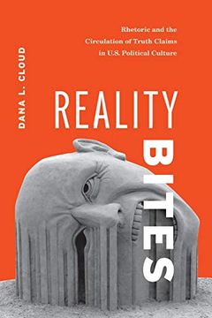 portada Reality Bites: Rhetoric and the Circulation of Truth Claims in U. S. Political Culture (in English)