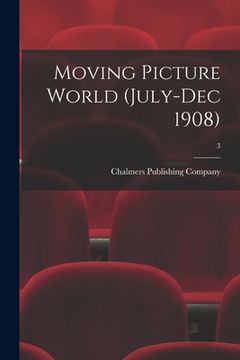 portada Moving Picture World (July-Dec 1908); 3 (en Inglés)