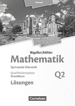 portada Bigalke/Köhler: Mathematik - Hessen - Ausgabe 2016: Grundkurs 2. Halbjahr - Band q2: Lösungen zum Schülerbuch (en Alemán)