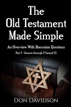 portada The old Testament Made Simple: An Overview With Discussion Questions (Part 1 – Genesis Through 2 Samuel 13) (en Inglés)
