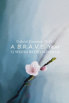 portada A B.R.A.V.E Year: 52 Weeks Being Mindful (en Inglés)