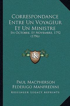 portada Correspondance Entre Un Voyageur Et Un Ministre: En Octobre, Et Novembre, 1792 (1796) (in French)