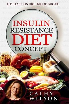 portada Insulin Resistance Diet Concept: Lose Fat Control Blood Sugar (en Inglés)