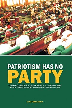 portada Patriotism has no Party: Defining Democracy Within the Context of Ensuring Peace Through Good Governance: Nigeria in View (en Inglés)