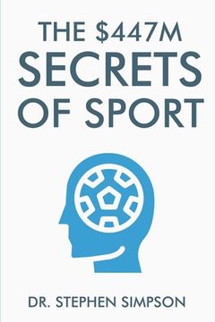 portada The $447 Million Secrets of Sport: Discover the most powerful ancient and modern mind secrets used by the world's top sports stars (in English)