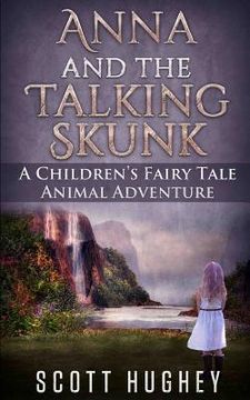 portada Anna and the Talking Skunk: A Children's Fairy Tale Animal Adventure (en Inglés)
