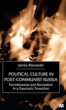 portada Political Culture in Post-Communist Russia: Formlessness and Recreation in a Traumatic Transition (in English)