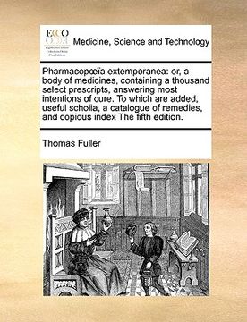 portada pharmacopa extemporanea: or, a body of medicines, containing a thousand select prescripts, answering most intentions of cure. to which are adde (in English)