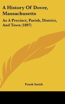 portada a history of dover, massachusetts: as a precinct, parish, district, and town (1897) (en Inglés)