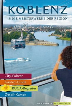 portada Koblenz & die Meisterwerke der Region - Das Erlebnis-Buch zur BUGA-Stadt 2011. Mit Kompakt-Führer durch die Bundesgartenschau: Einkehren, Erleben, Einkaufen: Die besten Tipps für die Rhein-Mosel-Stadt (in German)