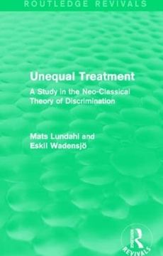 portada Unequal Treatment (Routledge Revivals): A Study in the Neo-Classical Theory of Discrimination (in English)