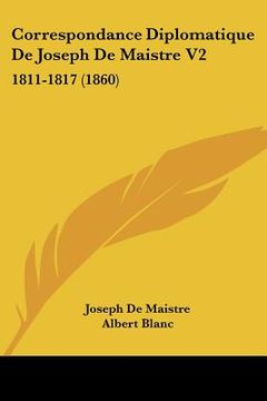 portada correspondance diplomatique de joseph de maistre v2: 1811-1817 (1860) (en Inglés)