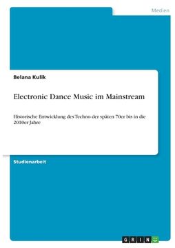 portada Electronic Dance Music im Mainstream: Historische Entwicklung des Techno der späten 70er bis in die 2010er Jahre (in German)