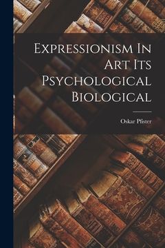portada Expressionism In Art Its Psychological Biological (in English)
