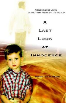 portada a last look at innocence: middle school kids share their views of the world