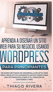 portada Aprenda a Diseñar un Sitio web Para su Negocio, Usando Wordpress Para Principiantes: Mejores Métodos de Desarrollo de Sitio Web, Para Crear Sitios. Completa, Creación de Contenido y más (in Spanish)