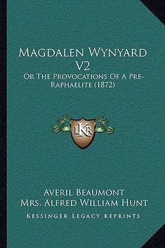 portada magdalen wynyard v2: or the provocations of a pre-raphaelite (1872) (en Inglés)
