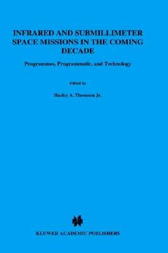 portada infrared and submillimeter space missions in the coming decade: programmes, programmatics, and technology (en Inglés)