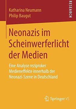 portada Neonazis im Scheinwerferlicht der Medien: Eine Analyse Reziproker Medieneffekte Innerhalb der Neonazi-Szene in Deutschland (en Alemán)