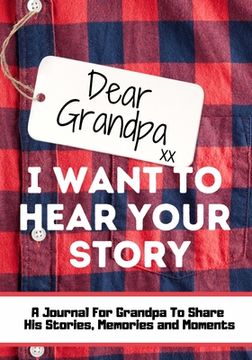 portada Dear Grandpa. I Want To Hear Your Story: A Guided Memory Journal to Share The Stories, Memories and Moments That Have Shaped Grandpa's Life 7 x 10 inc (en Inglés)