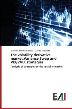 portada The volatility derivative market: Variance Swap and VIX/VVIX strategies (en Inglés)