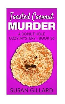 portada Toasted Coconut Murder: A Donut Hole Cozy Mystery - Book 36