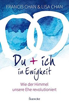 portada Du + ich in Ewigkeit: Wie der Himmel Unsere ehe Revolutioniert (in German)