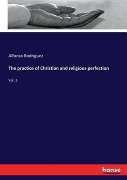 portada The practice of Christian and religious perfection: Vol. 3 (in English)