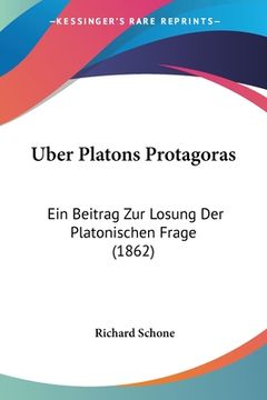 portada Uber Platons Protagoras: Ein Beitrag Zur Losung Der Platonischen Frage (1862) (en Alemán)