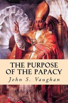 portada The Purpose of the Papacy (in English)