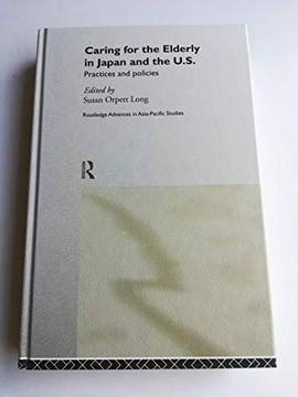 portada Caring for the Elderly in Japan and the us: Practices and Policies (Routledge Advances in Asia-Pacific Studies) (en Inglés)