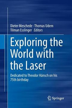portada Exploring the World with the Laser: Dedicated to Theodor Hänsch on His 75th Birthday (in English)