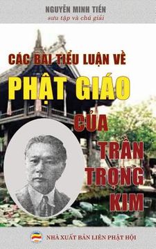 portada Các bài tiểu luận về Phật giáo của Lệ Thần Trần Trọng Kim: Sưu tập và chú giải (in Vietnamita)