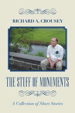 portada The Stuff of Monuments: A Collection of Short Stories (en Inglés)