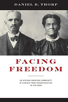 portada Facing Freedom: An African American Community in Virginia From Reconstruction to jim Crow (The American South Series) (en Inglés)