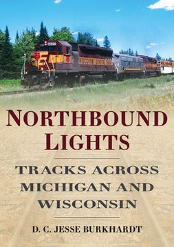 portada Northbound Lights: Tracks Across Michigan and Wisconsin (en Inglés)