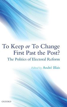 portada To Keep or to Change First Past the Post? The Politics of Electoral Reform (en Inglés)