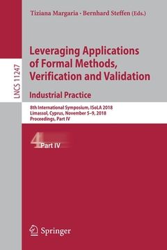 portada Leveraging Applications of Formal Methods, Verification and Validation. Industrial Practice: 8th International Symposium, Isola 2018, Limassol, Cyprus (en Inglés)