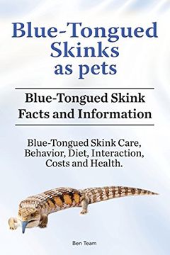 portada Blue-Tongued Skinks as Pets. Blue-Tongued Skink Facts and Information. Blue-Tongued Skink Care, Behavior, Diet, Interaction, Costs and Health. (in English)