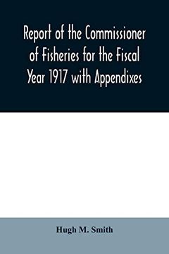 portada Report of the Commissioner of Fisheries for the Fiscal Year 1917 With Appendixes (en Inglés)