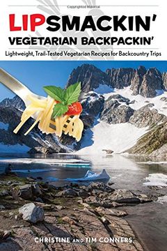 portada Lipsmackin' Vegetarian Backpackin': Lightweight, Trail-Tested Vegetarian Recipes for Backcountry Trips (en Inglés)