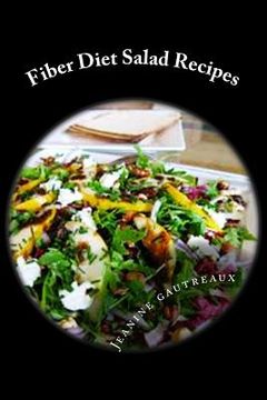 portada Fiber Diet Salad Recipes: Cut Calories And Increase Satisfaction (en Inglés)
