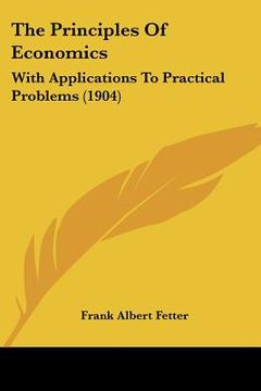 portada the principles of economics: with applications to practical problems (1904) (in English)