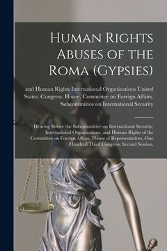 portada Human Rights Abuses of the Roma (Gypsies): Hearing Before the Subcommittee on International Security, International Organizations, and Human Rights of (in English)