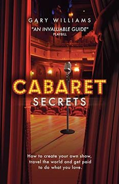 portada Cabaret Secrets: How to Create Your own Show, Travel the World and get Paid to do What you Love. (en Inglés)